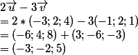 2\vec{u}-3\vec{v}
 \\ = 2 * (-3; 2; 4) - 3 (-1; 2 ;1)
 \\ = (-6; 4; 8) + (3; -6; -3)
 \\ = (-3; -2; 5)